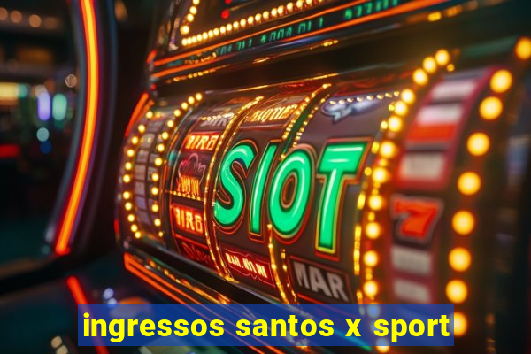 ingressos santos x sport